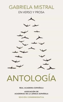 ANTOLOGIA EN VERSO Y PROSA | GABRIELA MISTRAL