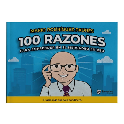 100 RAZONES PARA EMPRENDER EN EL MERCADEO EN RED | MARIO RODRIGUEZ PADRES