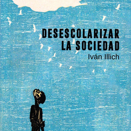 DESESCOLARIZAR LA SOCIEDAD | IVAN ILLICH