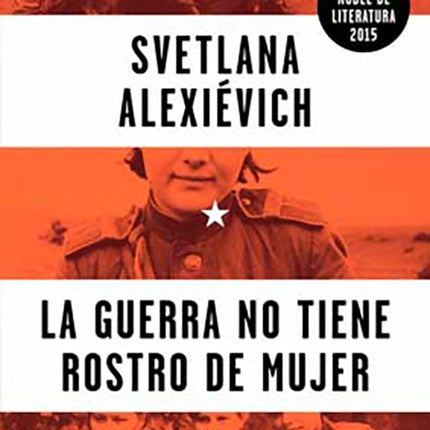 GUERRA NO TIENE ROSTRO DE MUJER, LA | SVETLANA ALEXIEVICH
