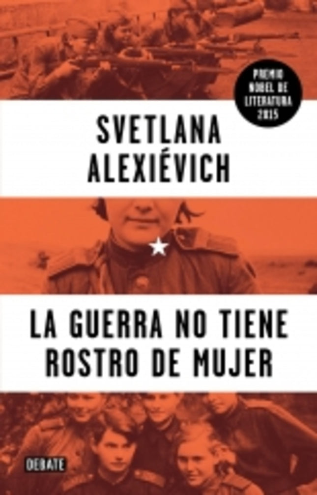 GUERRA NO TIENE ROSTRO DE MUJER, LA | SVETLANA ALEXIEVICH