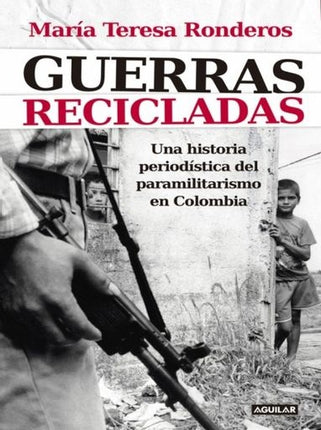 GUERRAS RECICLADAS | MARIA TERESA RONDEROS