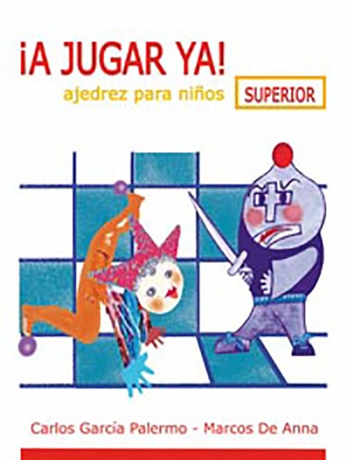 A JUGAR YA! AJEDREZ PARA NIÑOS. SUPERIOR | CARLOS GARCIA PALERMO