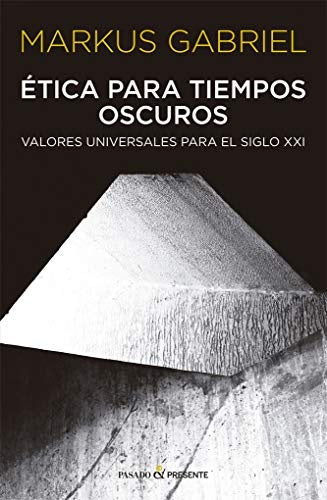 ETICA PARA TIEMPOS OSCUROS | MARKUS GABRIEL