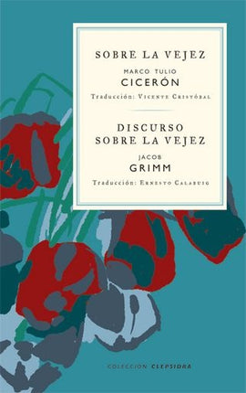 SOBRE LA VEJEZ / DISCURSO SOBRE LA VEJEZ | CICERON
