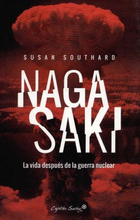 NAGASAKI: LA VIDA DESPUES DE LA GUERRA NUCLEAR | SUSAN SOUTHARD