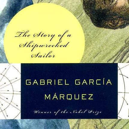 THE STORY OF A SHIPWRECKED SAILOR | GABRIEL GARCIA MARQUEZ