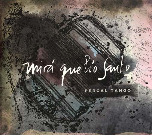 MIRA QUE LIO SANTO | PERCAL TANGO