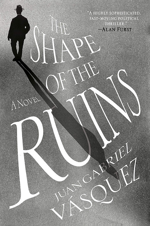 THE SHAPE OF THE RUINS | JUAN GABRIEL VASQUEZ