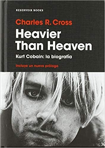 HEAVIER THAN HEAVEN: KURT COBAIN, LA BIOGRAFIA | CHARLES R CROSS