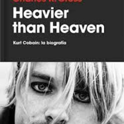 HEAVIER THAN HEAVEN: KURT COBAIN, LA BIOGRAFIA | CHARLES R CROSS