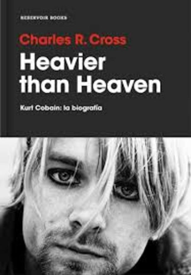 HEAVIER THAN HEAVEN: KURT COBAIN, LA BIOGRAFIA | CHARLES R CROSS
