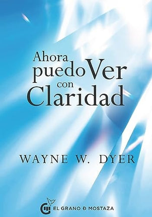 AHORA PUEDO VER CON CLARIDAD | WAYNE W DYER