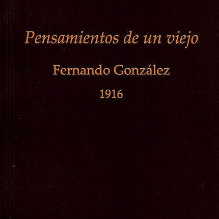 PENSAMIENTOS DE UN VIEJO | FERNANDO GONZALEZ