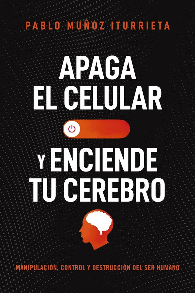 APAGA EL CELULAR Y ENCIENDE TU CEREBRO | PABLO MUÑOZ ITURRIETA