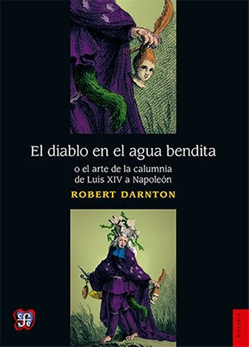 DIABLO EN EL AGUA BENDITA O EL ARTE DE LA CALUMNIA | ROBERT DARNTON