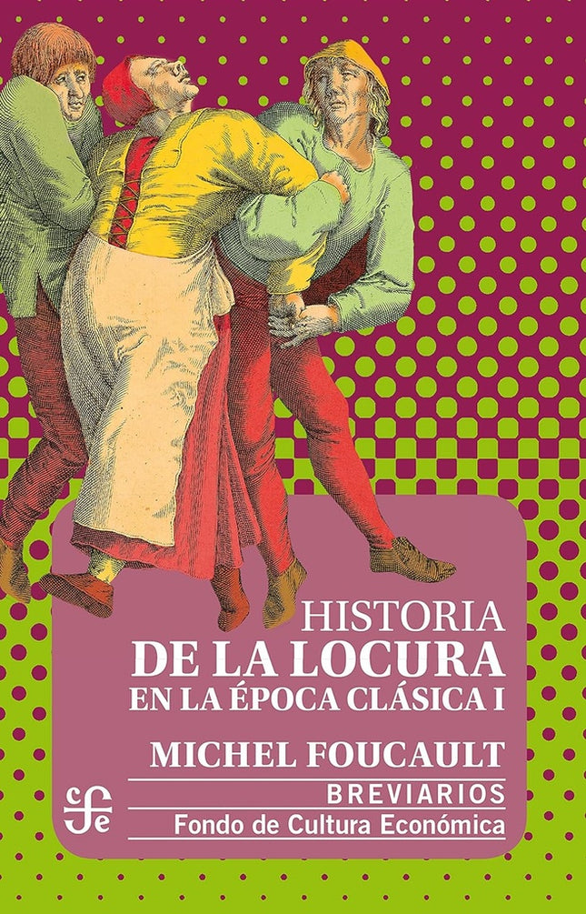 HISTORIA DE LA LOCURA EN LA EPOCA CLASICA I | MICHEL FOUCAULT