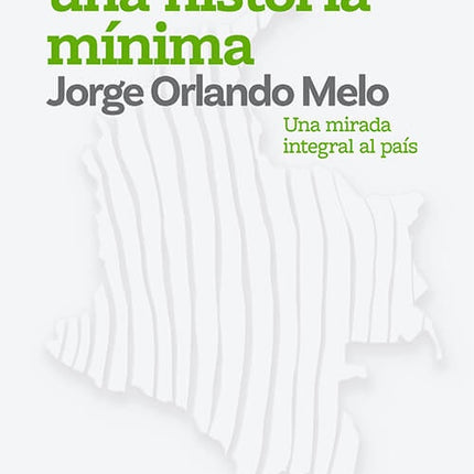 COLOMBIA UNA HISTORIA MINIMA | JORGE ORLANDO MELO