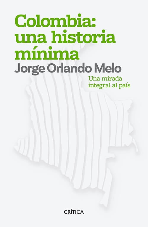 COLOMBIA UNA HISTORIA MINIMA | JORGE ORLANDO MELO