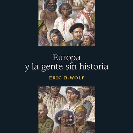 EUROPA Y LA GENTE SIN HISTORIA | ERIC R. WOLF