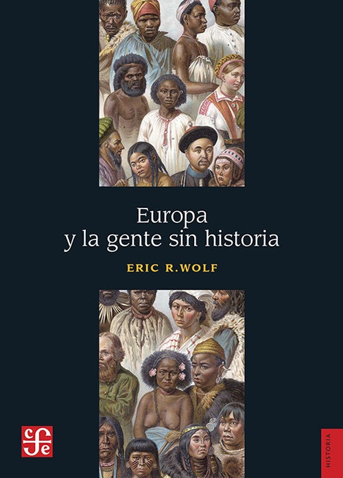 EUROPA Y LA GENTE SIN HISTORIA | ERIC R. WOLF
