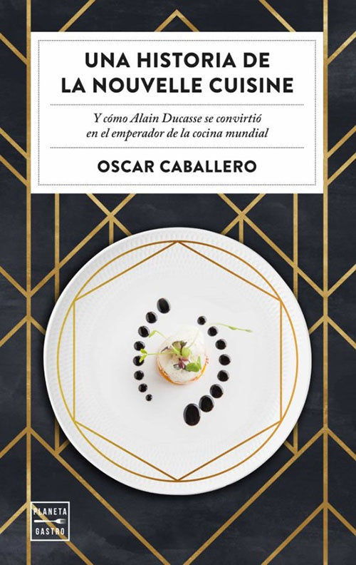 UNA HISTORIA DE LA NOUVELLE CUISINE | OSCAR CABALLERO