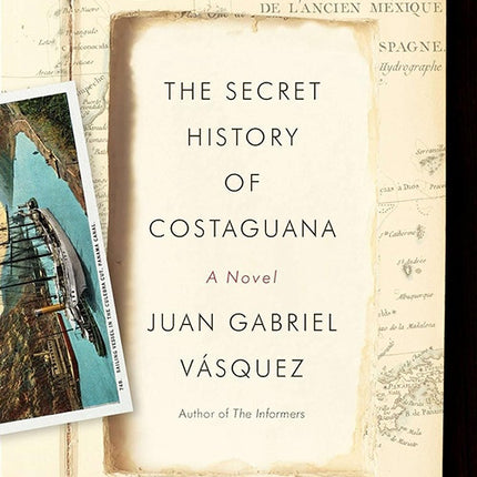 SECRET HISTORY OF COSTAGUANA, THE | JUAN GABRIEL VASQUEZ