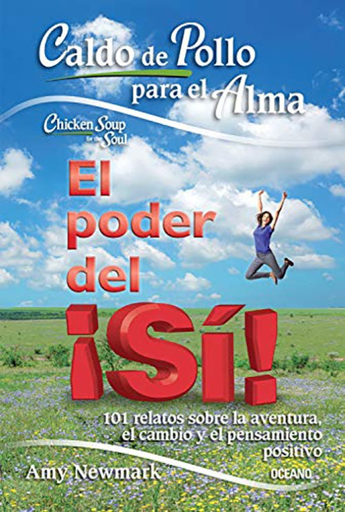 CALDO DE POLLO PARA EL ALMA. EL PODER DEL ¡SI! | AMY NEWMARK