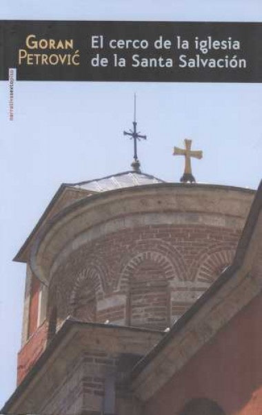 CERCO DE LA IGLESIA DE LA SANTA SALVACION, EL | GORAN PETROVIC