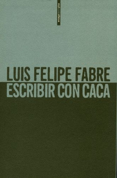 ESCRIBIR CON CACA | LUIS FELIPE FABRE