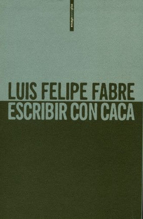 ESCRIBIR CON CACA | LUIS FELIPE FABRE