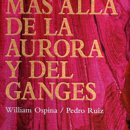 MAS ALLA DE LA AURORA Y DEL GANGES | WILLIAM OSPINA