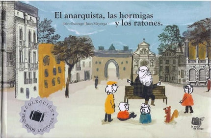 ANARQUISTA, LAS HORMIGAS Y LOS RATONES, EL | JAIRO BUITRAGO