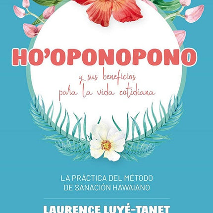 HO'OPONOPONO Y SUS BENEFICIOS PARA LA VIDA COTIDIA | LAURENCE LUYE TANET