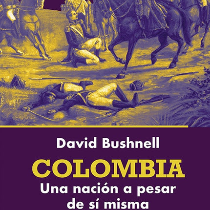 COLOMBIA UNA NACION A PESAR DE SI MISMA | DAVID BUSHNELL