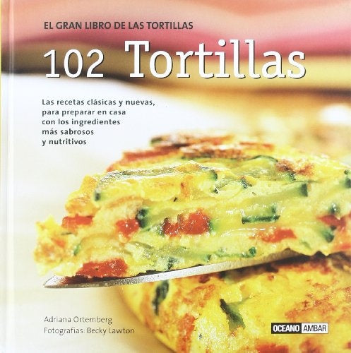 EL GRAN LIBRO DE LAS TORTILLAS 102 TORTILLAS  | ADRIANA ORTEMBERG