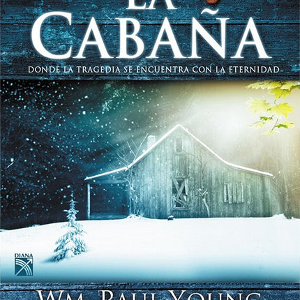 CABAÑA DONDE LA TRAGEDIA SE ENCUENTRA CON LA ETERN | W. PAUL YOUNG