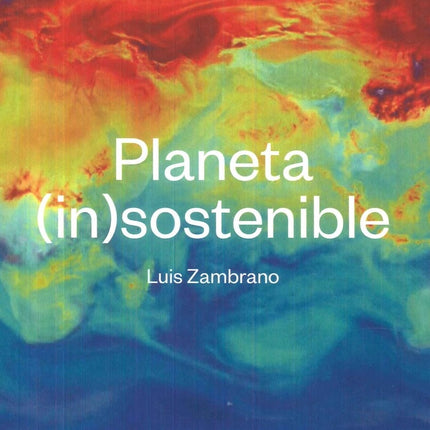 PLANETA (IN)SOSTENIBLE | LUIS ARTURO ZAMBRANO