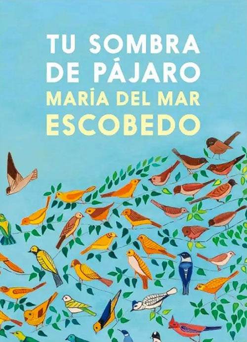 TU SOMBRA DE PAJARO | MARIA DEL MAR ESCOBEDO