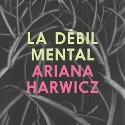 LA DEBIL MENTAL | ARIANA HARWICZ