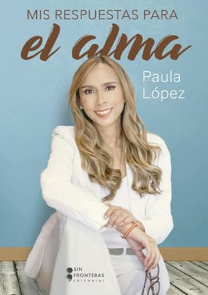 MIS RESPUESTAS PARA EL ALMA | PAOLA LOPEZ