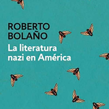 LITERATURA NAZI EN AMERICA, LA | ROBERTO BOLAÑO