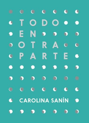 TODO EN OTRA PARTE | CAROLINA SANIN