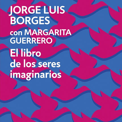 EL LIBRO DE LOS SERES IMAGINARIOS | JORGE LUIS BORGES
