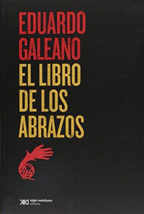 LIBRO DE LOS ABRAZOS, EL | EDUARDO GALEANO