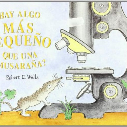 HAY ALGO MAS PEQUEÑO QUE UNA MUSARAÑA | ROBERT E. WELLS