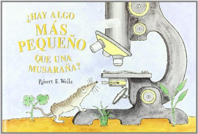 HAY ALGO MAS PEQUEÑO QUE UNA MUSARAÑA | ROBERT E. WELLS