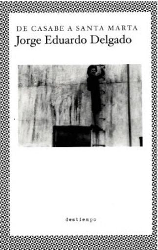 DE CASABE A SANTA MARTA | JORGE EDUARDO DELGADO