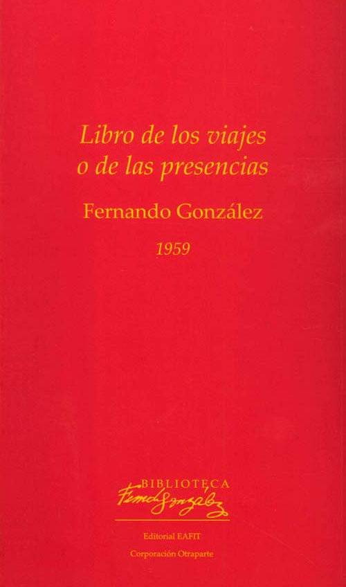 LIBRO DE LOS VIAJES O DE LAS PRESENCIAS | FERNANDO GONZALEZ