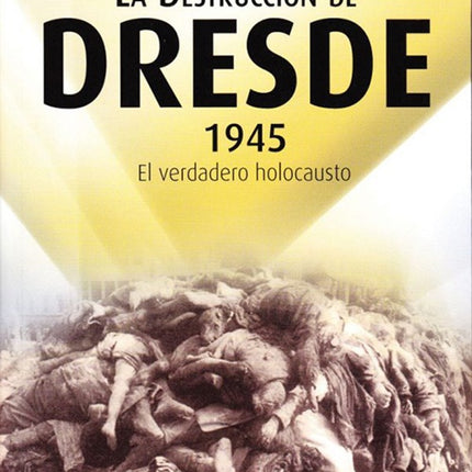 DESTRUCCION DE DRESDE 1945, LA | DAVID IRVING